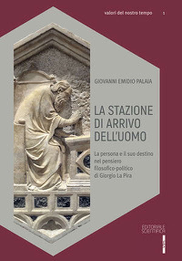 La stazione di arrivo dell'uomo. La persona e il suo destino nel pensiero filosofico-politico di Giorgio La Pira - Librerie.coop La stazione di arrivo dell'uomo. La persona e il suo destino nel pensiero filosofico-politico di Giorgio La Pira - Librerie.coop