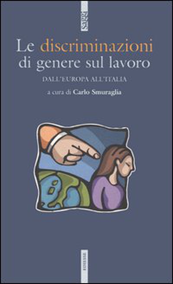 Le discriminazioni di genere sul lavoro. Dall'Europa all'Italia - Librerie.coop Le discriminazioni di genere sul lavoro. Dall'Europa all'Italia - Librerie.coop
