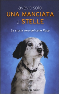 Avevo solo una manciata di stelle. La storia vera del cane Ruby - Librerie.coop