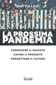 La prossima pandemia. Conoscere il passato, capire il presente, progettare il futuro - Librerie.coop