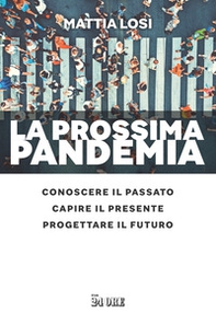 La prossima pandemia. Conoscere il passato, capire il presente, progettare il futuro - Librerie.coop La prossima pandemia. Conoscere il passato, capire il presente, progettare il futuro - Librerie.coop