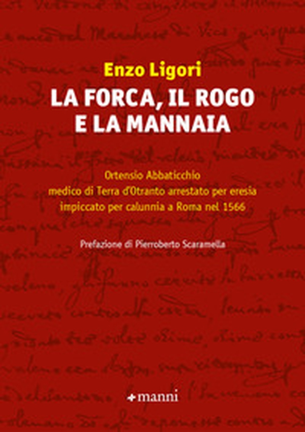 La forca, il rogo e la mannaia. Ortensio Abbaticchio medico di Terra d'Otranto arrestato per eresia impiccato per calunnia a Roma nel 1566 - Librerie.coop La forca, il rogo e la mannaia. Ortensio Abbaticchio medico di Terra d'Otranto arrestato per eresia impiccato per calunnia a Roma nel 1566 - Librerie.coop