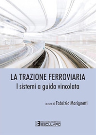 La trazione ferroviaria. I sistemi a guida vincolata - Librerie.coop