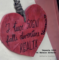 I tuoi sogni falli diventare realtà. Venezia 2020. Un Natale diverso - Librerie.coop
