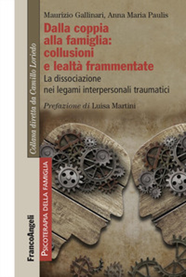 Dalla coppia alla famiglia: collusioni e lealtà frammentate. La dissociazione nei legami interpersonali traumatici - Librerie.coop