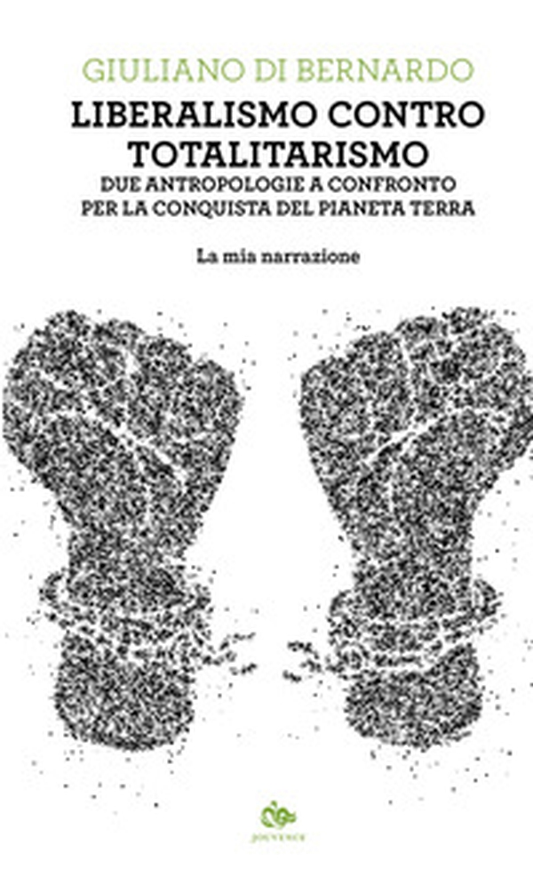 Liberalismo contro totalitarismo. Due antropologie a confronto per la conquista del pianeta terra. La mia narrazione - Librerie.coop Liberalismo contro totalitarismo. Due antropologie a confronto per la conquista del pianeta terra. La mia narrazione - Librerie.coop