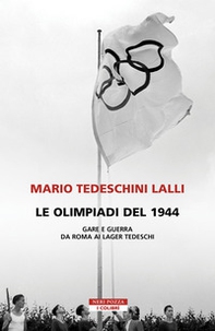 Le olimpiadi del 1944. Gare e guerra da Roma ai lager tedeschi - Librerie.coop