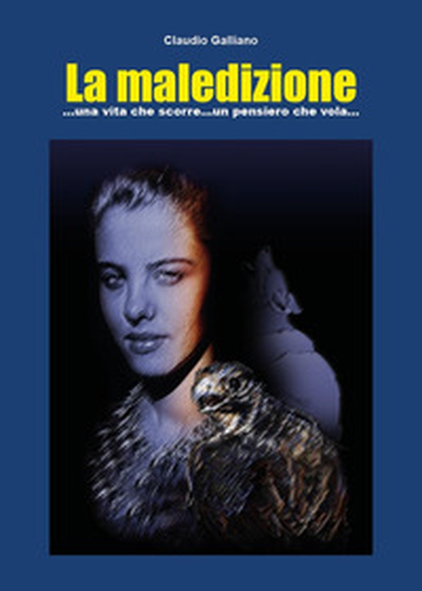 La maledizione... Una vita che scorre ... un pensiero che vola... - Librerie.coop La maledizione... Una vita che scorre ... un pensiero che vola... - Librerie.coop