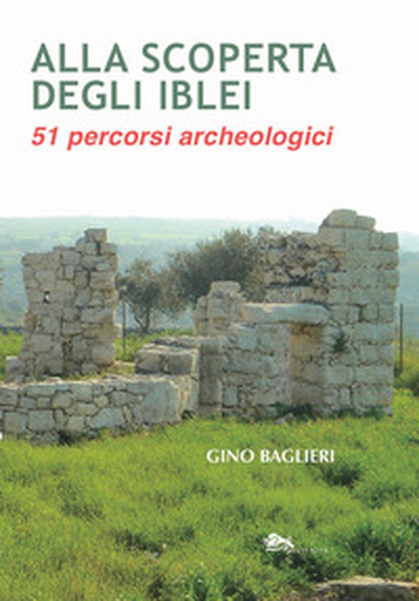 Alla scoperta degli iblei. 51 percorsi archeologici - Librerie.coop Alla scoperta degli iblei. 51 percorsi archeologici - Librerie.coop