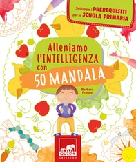 Alleniamo l'intelligenza con 50 mandala - Librerie.coop Alleniamo l'intelligenza con 50 mandala - Librerie.coop