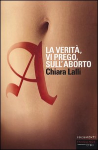 A. La verità, vi prego, sull'aborto - Librerie.coop A. La verità, vi prego, sull'aborto - Librerie.coop