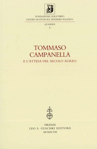 Tommaso Campanella e l'attesa del secolo aureo. Atti della 3ª Giornata Luigi Firpo (1º marzo 1996) - Librerie.coop Tommaso Campanella e l'attesa del secolo aureo. Atti della 3ª Giornata Luigi Firpo (1º marzo 1996) - Librerie.coop