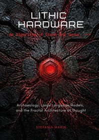 Lithic hardware. An algorithm of stone and sense. Archaeology, large language models, and the fractal architecture of thought - Librerie.coop