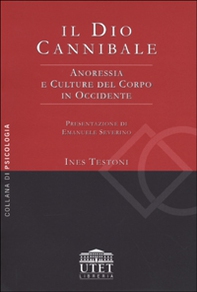 Il dio cannibale. Anoressia e culture del corpo in Occidente - Librerie.coop