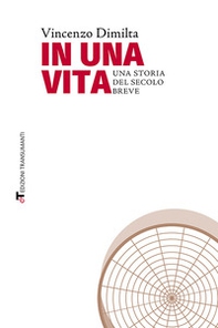 In una vita. Una storia del secolo breve - Librerie.coop