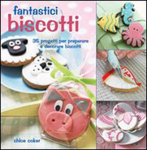 Fantastici biscotti. 35 progetti per preparare e decorare biscotti - Librerie.coop Fantastici biscotti. 35 progetti per preparare e decorare biscotti - Librerie.coop