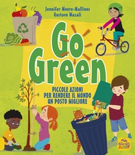 Go green. Piccole azioni per rendere il mondo un posto migliore - Librerie.coop