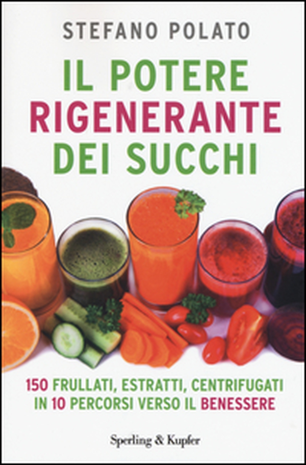 Il potere rigenerante dei succhi - Librerie.coop Il potere rigenerante dei succhi - Librerie.coop