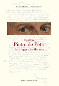 Il pittore Pietro de Petri da Bruges alla Moravia. Un ritratto singolare nell'Europa delle riforme - Librerie.coop