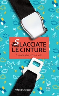 Slacciate le cinture. L'umanità prende il volo - Librerie.coop