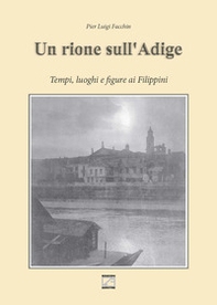 Un rione sull'Adige. Tempi, luoghi e figure ai Filippini - Librerie.coop Un rione sull'Adige. Tempi, luoghi e figure ai Filippini - Librerie.coop