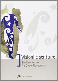 Visioni e scritture. Studi sul teatro fra Otto e Novecento - Librerie.coop