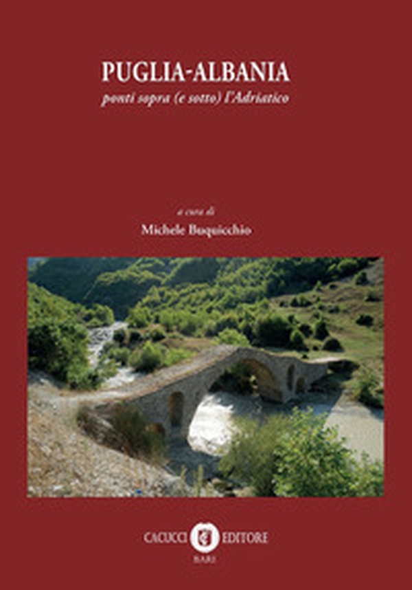 Puglia-Albania. Ponti sopra (e sotto) l'Adriatico - Librerie.coop Puglia-Albania. Ponti sopra (e sotto) l'Adriatico - Librerie.coop
