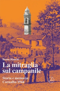La mitraglia sul campanile. Storia e memoria: Cornalba 1944 - Librerie.coop