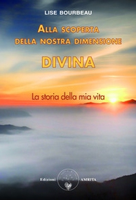 Alla scoperta della nostra dimensione divina. La storia della mia vita - Librerie.coop Alla scoperta della nostra dimensione divina. La storia della mia vita - Librerie.coop