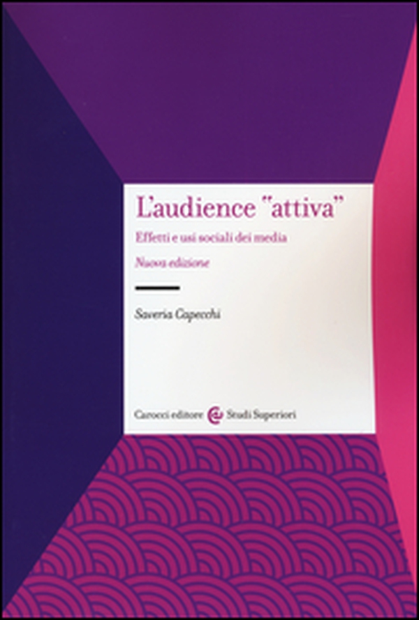 L'audience «attiva». Effetti e usi sociali dei media - Librerie.coop L'audience «attiva». Effetti e usi sociali dei media - Librerie.coop