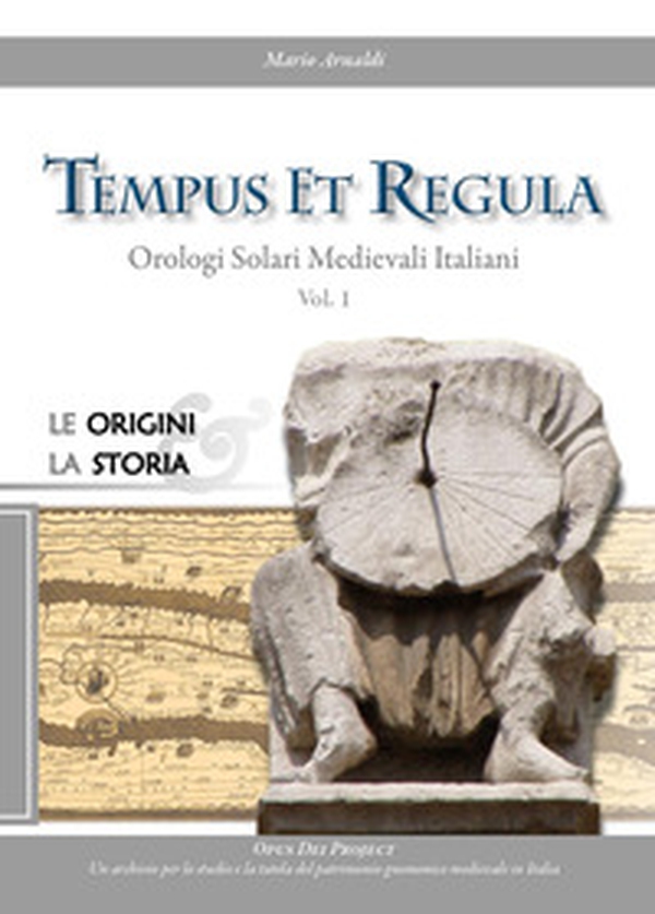 Tempus et regula. Orologi solari medievali italiani - Vol. 1 - Librerie.coop