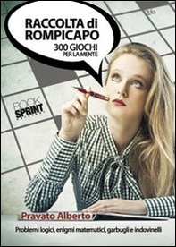 Raccolta di rompicapo. 300 giochi per la mente. Problemi logici, enigmi matematici garbugli e indovinelli - Librerie.coop