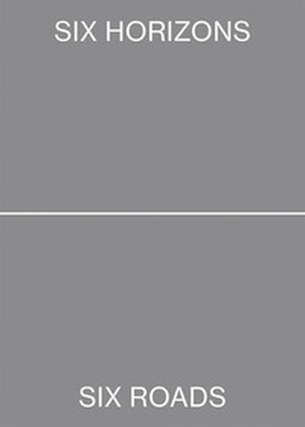 Six horizons, six roads, ten landscapes. Ediz. italiana e inglese - Librerie.coop