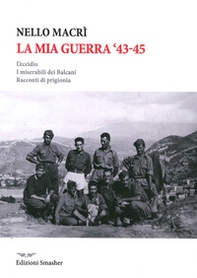 La mia guerra. L'eccidio, i miserabili dei Balcani, racconti di prigionia - Librerie.coop