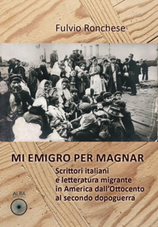 Mi emigro per magnar. Scrittori italiani e letteratura emigrante in America dall'Ottocento al secondo dopoguerra - Librerie.coop Mi emigro per magnar. Scrittori italiani e letteratura emigrante in America dall'Ottocento al secondo dopoguerra - Librerie.coop