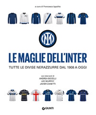 Le maglie dell'Inter. Tutte le divise nerazzurre dal 1908 a oggi - Librerie.coop