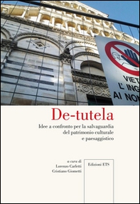 De-tutela. Idee a confronto per la salvaguardia del patrimonio culturale e paesaggistico - Librerie.coop