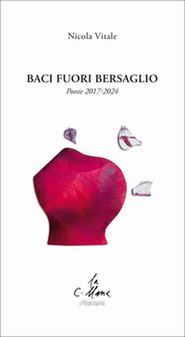 Baci fuori bersaglio. Poesie 2017-2024 - Librerie.coop Baci fuori bersaglio. Poesie 2017-2024 - Librerie.coop