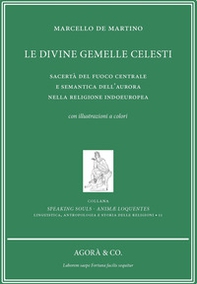 Le divine gemelle celesti. Sacertà del fuoco centrale e semantica dell'aurora nella religione indoeuropea - Librerie.coop