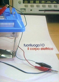 Fuoriluogo 10. Il corpo elettrico. Catalogo della mostra. Ediz. italiana e inglese - Librerie.coop