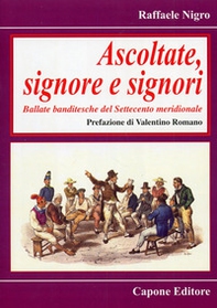 Ascoltate, signore e signori. Ballate banditesche del Settecento meridionale - Librerie.coop Ascoltate, signore e signori. Ballate banditesche del Settecento meridionale - Librerie.coop