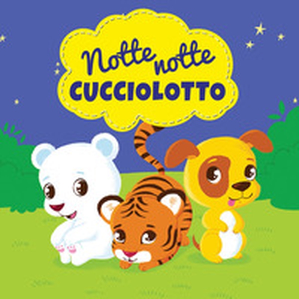Notte notte cucciolotto - Librerie.coop Notte notte cucciolotto - Librerie.coop