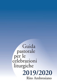 Guida pastorale per le celebrazioni liturgiche. Rito ambrosiano 2019-2020 - Librerie.coop
