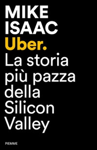 Uber. La storia più pazza della Silicon Valley - Librerie.coop