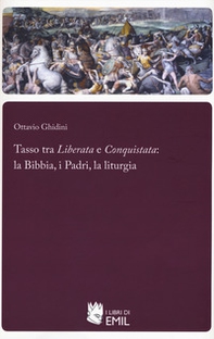 Tasso tra «Liberata» e «Conquistata»: la Bibbia, i Padri, la liturgia - Librerie.coop