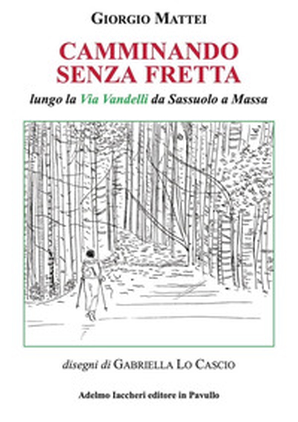 Camminando senza fretta. Lungo la Via Vandelli da Sassuolo a Massa - Librerie.coop Camminando senza fretta. Lungo la Via Vandelli da Sassuolo a Massa - Librerie.coop