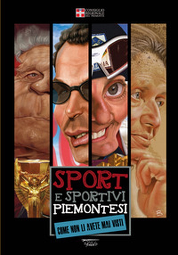 Sport e sportivi piemontesi come non li avete mai visti - Librerie.coop Sport e sportivi piemontesi come non li avete mai visti - Librerie.coop