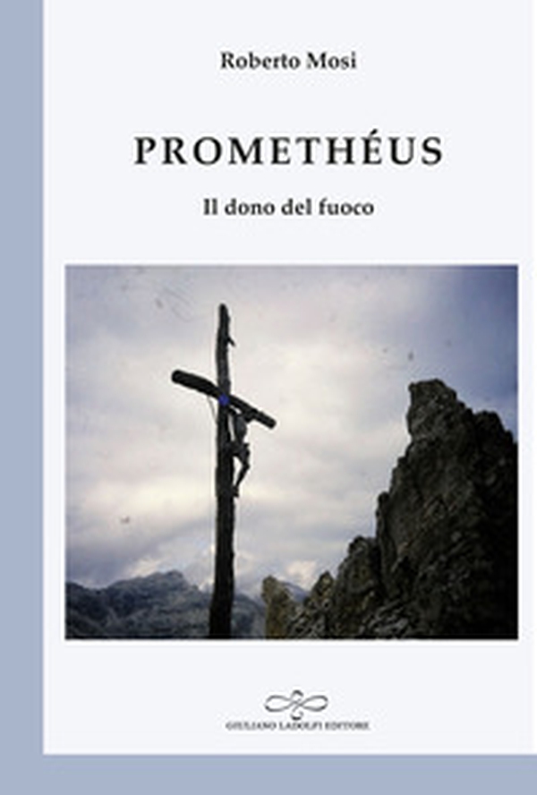 Promethéus. Il dono del fuoco - Librerie.coop Promethéus. Il dono del fuoco - Librerie.coop