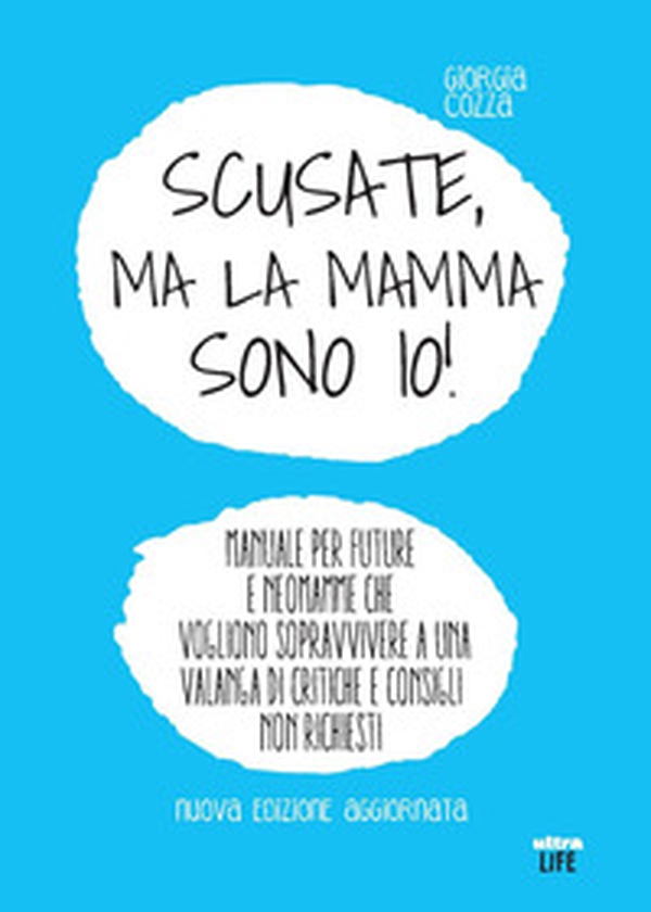 Scusate, ma la mamma sono io! Manuale per future e neomamme che vogliono sopravvivere a una valanga di critiche e consigli non richiesti - Librerie.coop Scusate, ma la mamma sono io! Manuale per future e neomamme che vogliono sopravvivere a una valanga di critiche e consigli non richiesti - Librerie.coop