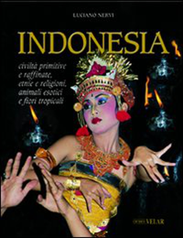 Indonesia. Civiltà primitive e raffinate, etnie e religioni, animali esotici e fiori tropicali - Librerie.coop Indonesia. Civiltà primitive e raffinate, etnie e religioni, animali esotici e fiori tropicali - Librerie.coop